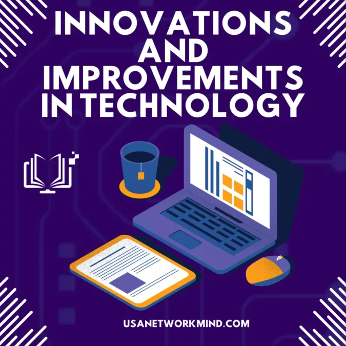 Innovations and Improvements in Technology