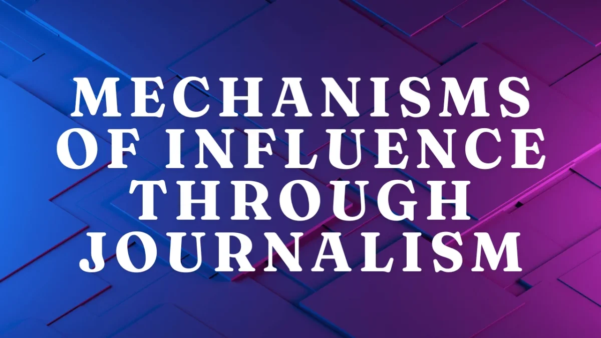 Mechanisms of Influence Through Journalism